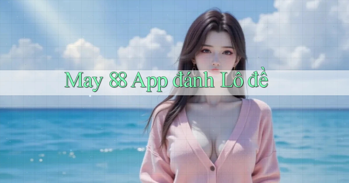 may 88 app đánh lô đề
