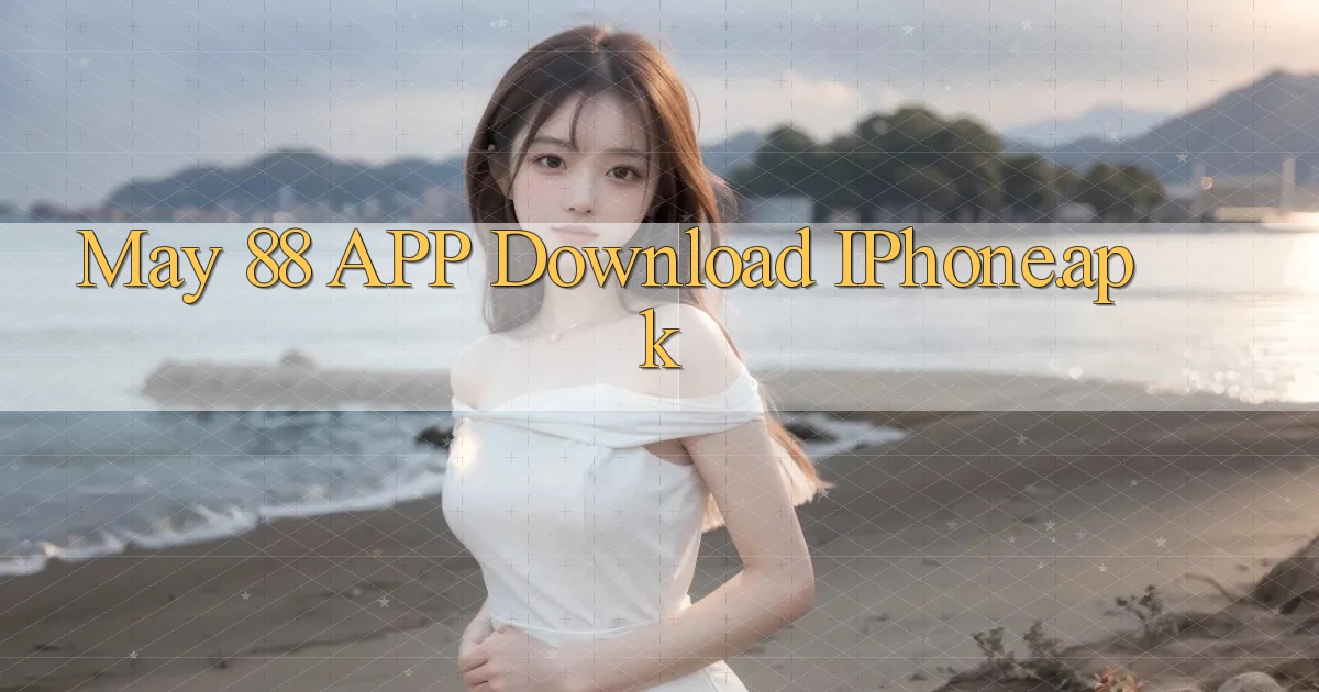 may 88 APP download iPhone.apk