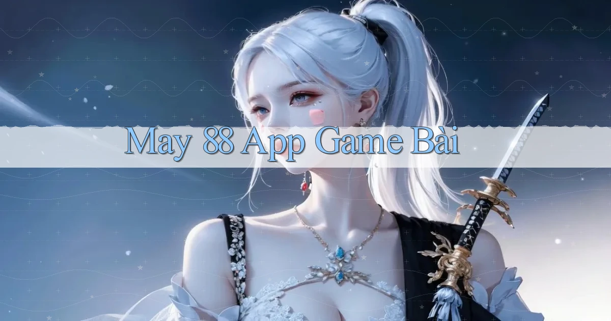 may 88 app game bài