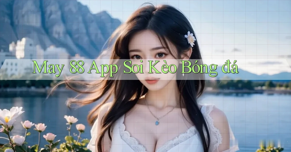 may 88 app soi kèo bóng đá