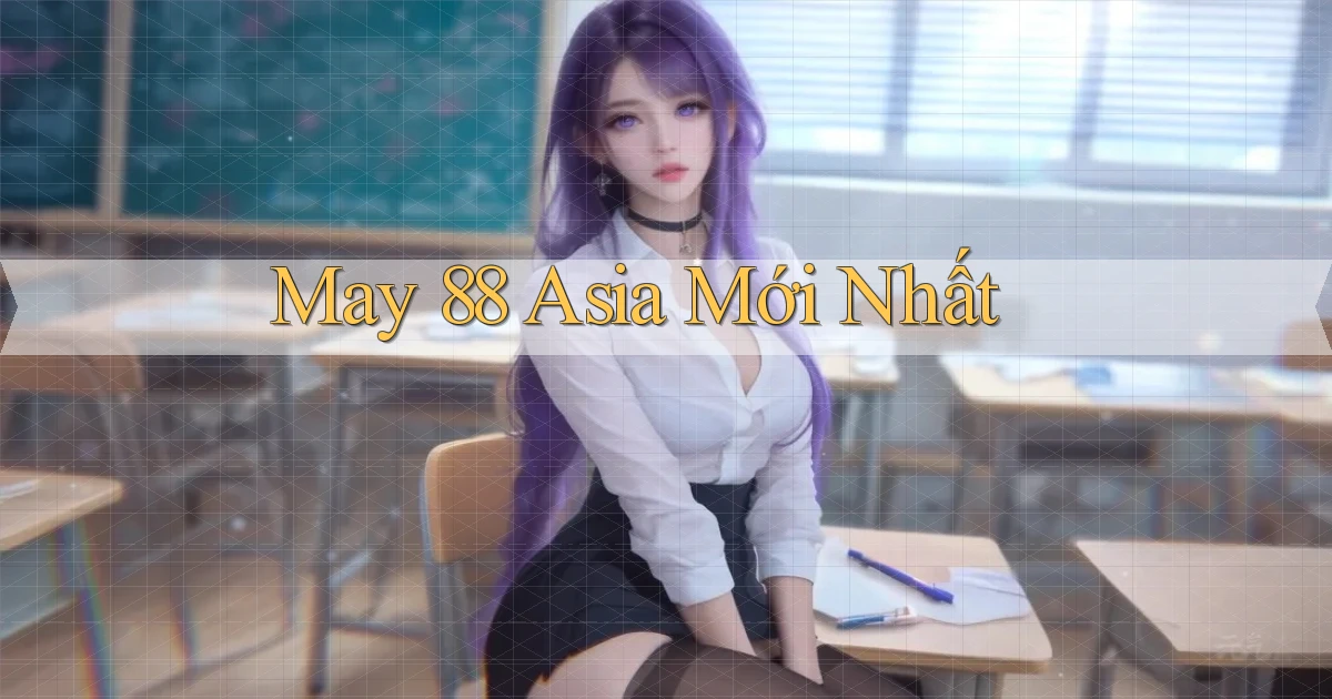 may 88 asia mới nhất