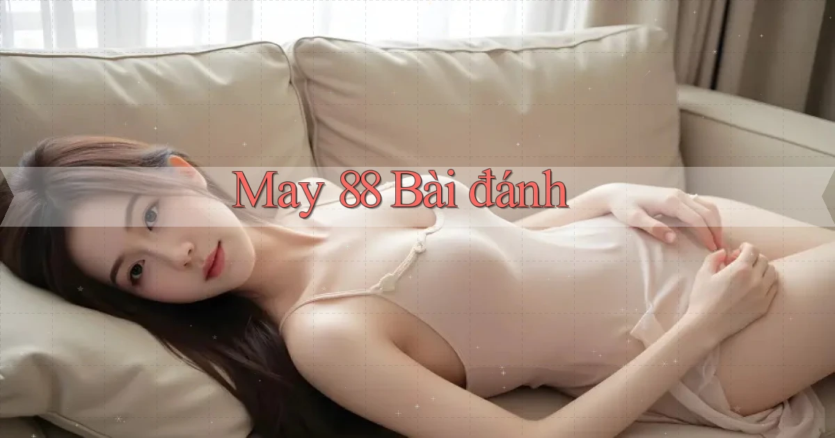 may 88 bài đánh