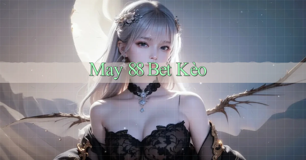 may 88 bet kèo