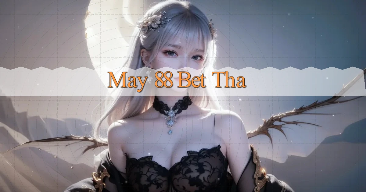 may 88 bet tha