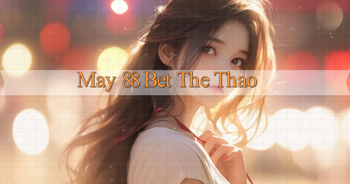 may 88 bet the thao