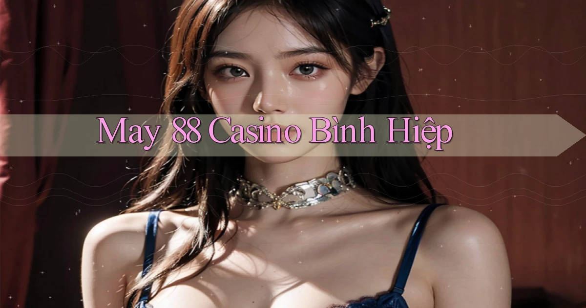 may 88 casino bình hiệp