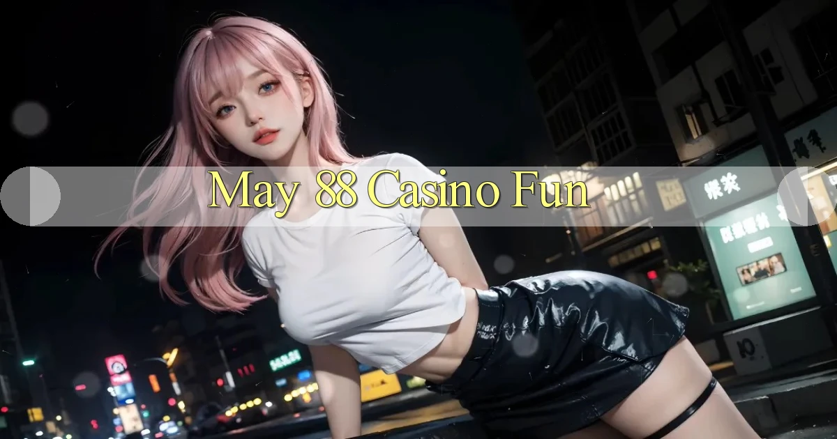 may 88 casino fun