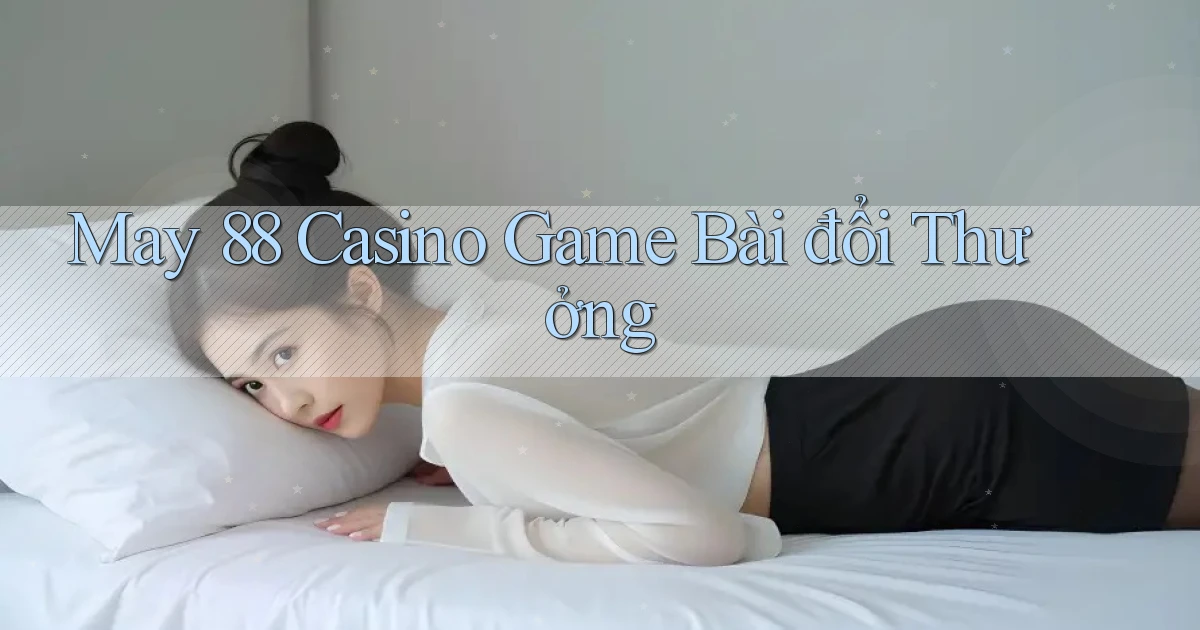 may 88 casino game bài đổi thưởng