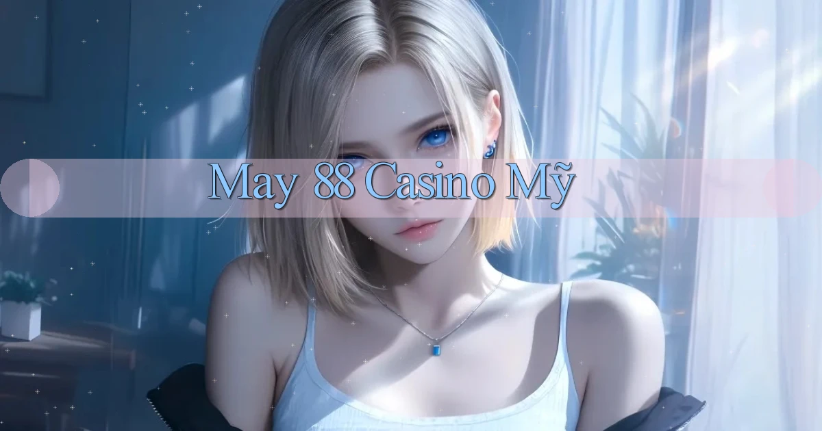may 88 casino mỹ
