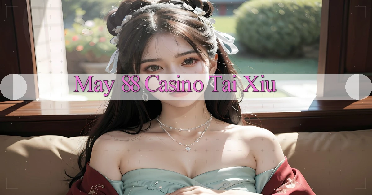 may 88 casino tài xỉu