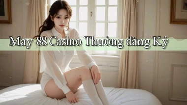 may 88 casino thưởng đăng ký