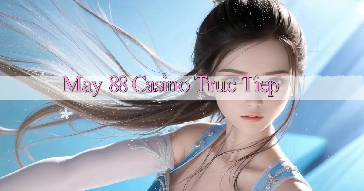 may 88 casino truc tiep