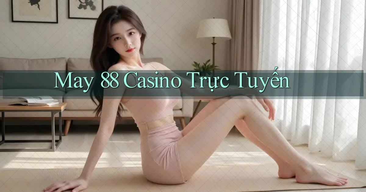 may 88 casino trực tuyến