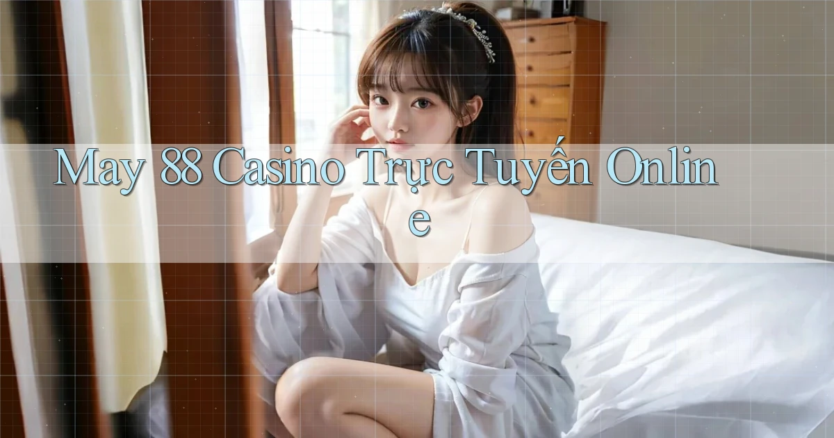 may 88 casino trực tuyến online