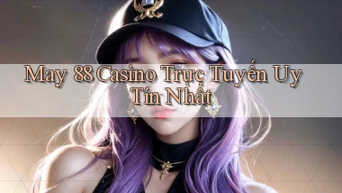 may 88 casino trực tuyến uy tín nhất