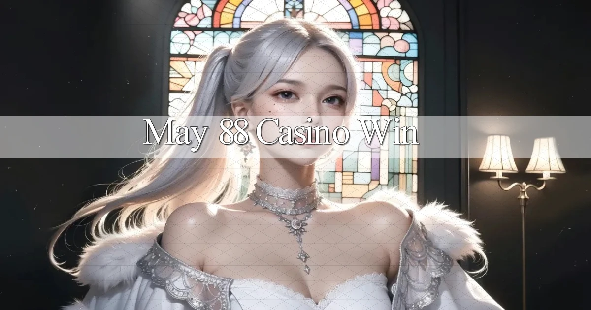 may 88 casino win