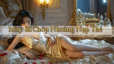 may 88 chớp nhoáng nạp thẻ