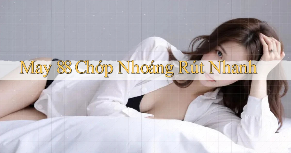 may 88 chớp nhoáng rút nhanh