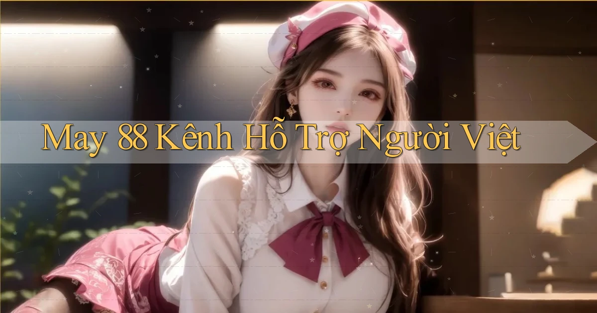 may 88 kênh hỗ trợ người việt