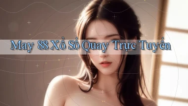 may 88 Xổ số quay trực tuyến