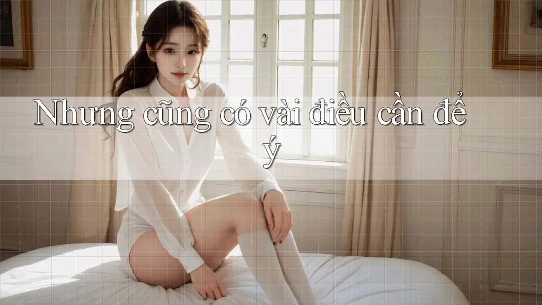 Nhưng cũng có vài điều cần để ý