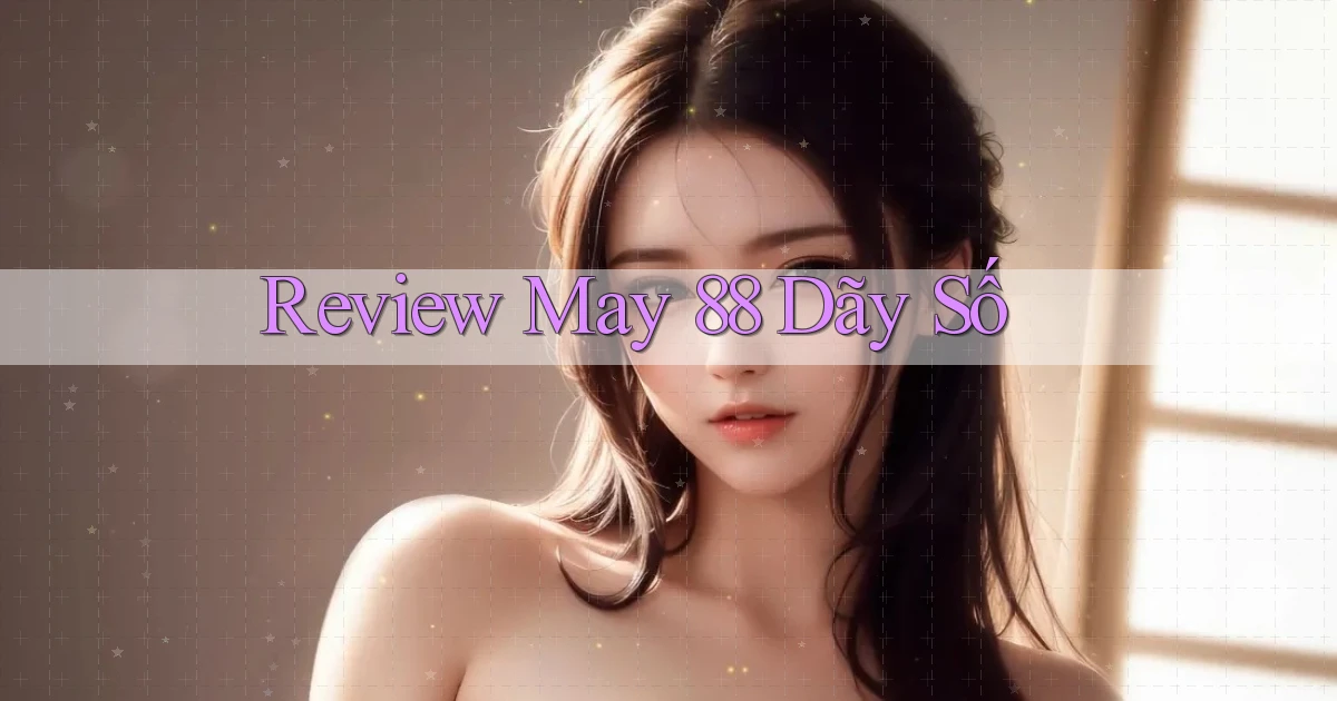 review may 88 dãy số