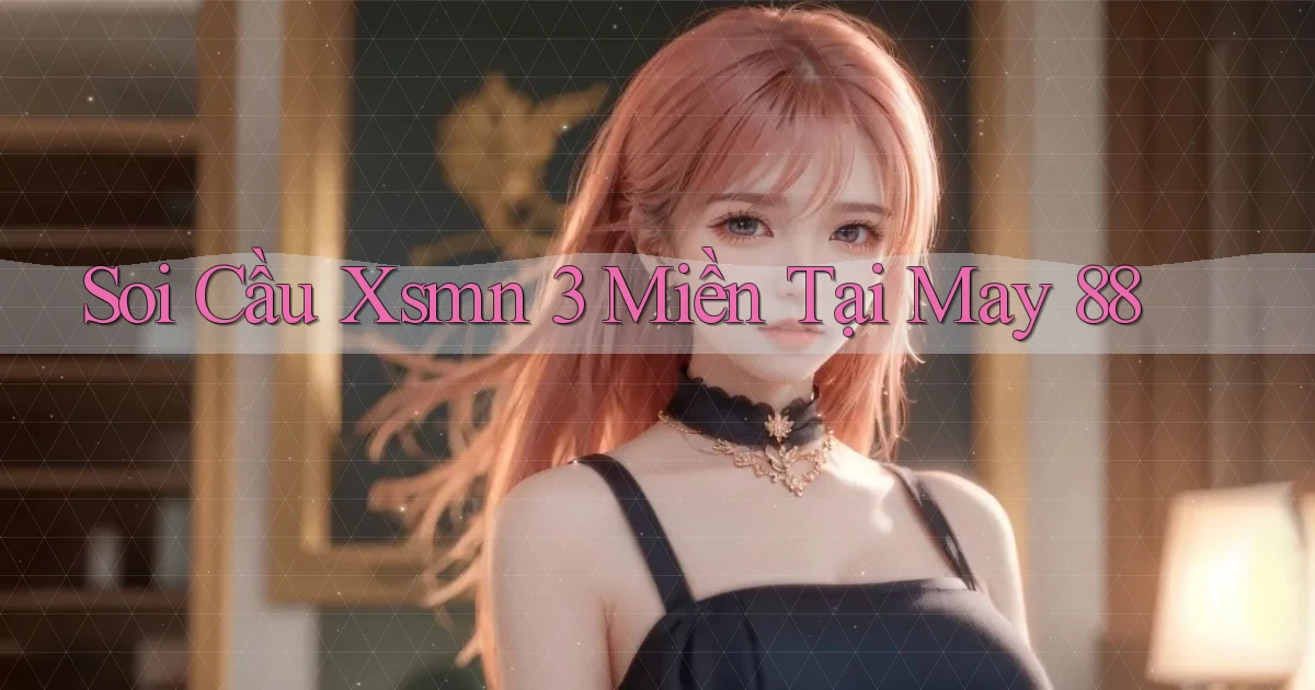 soi cầu xsmn 3 miền tại may 88