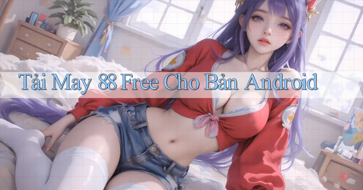 tải may 88 free cho bản android
