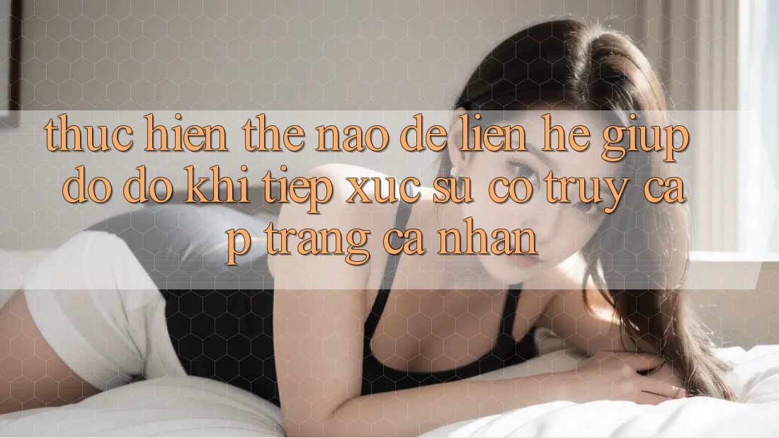 Thực hiện thế nào để liên hệ giúp đỡ đỡ khi tiếp xúc sự cố truy cập trang cá nhân?