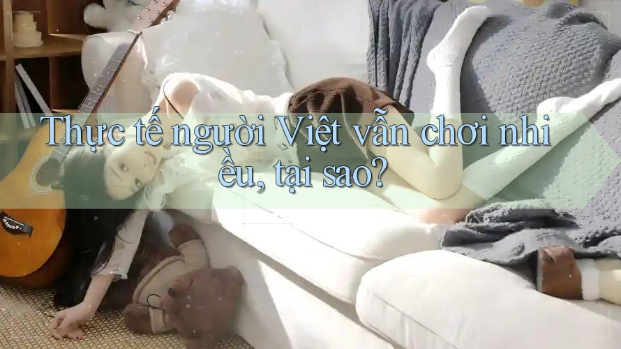 Thực tế người Việt vẫn chơi nhiều, tại sao?