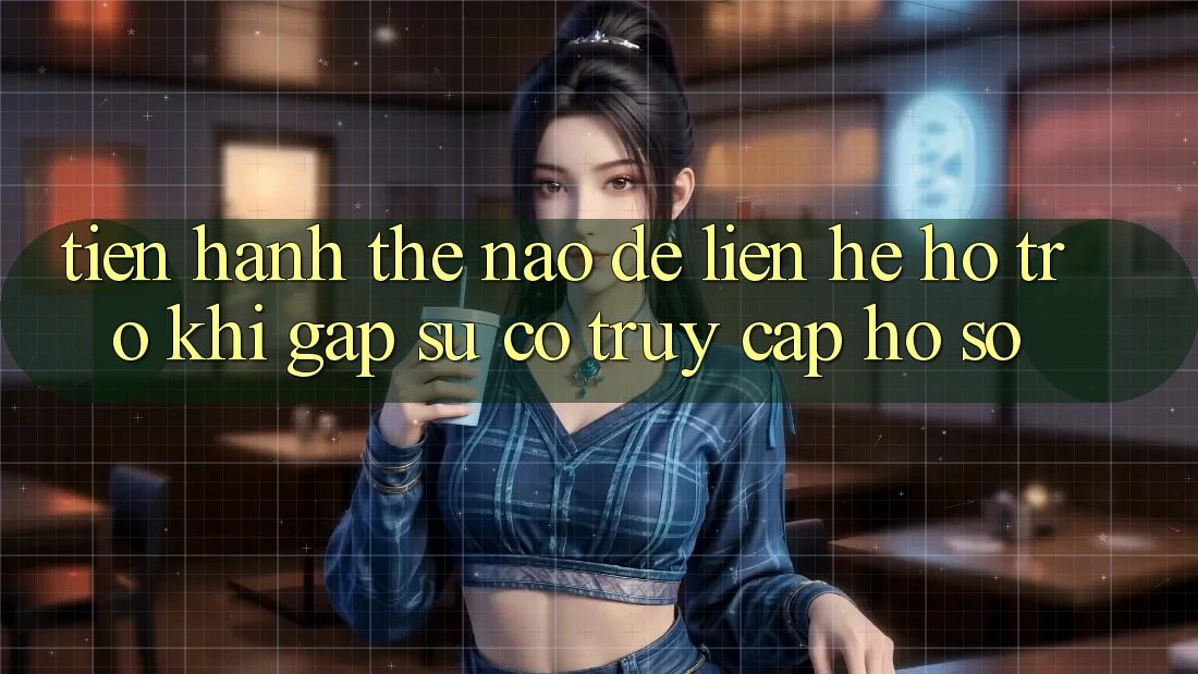 Tiến hành thế nào để liên hệ hỗ trợ khi gặp sự cố truy cập hồ sơ?