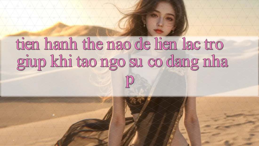 Tiến hành thế nào để liên lạc trợ giúp khi tao ngộ sự cố đăng nhập?