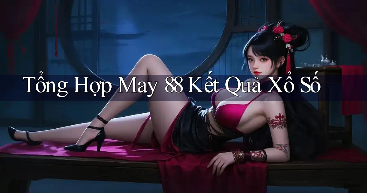 tổng hợp may 88 kết quả xổ số