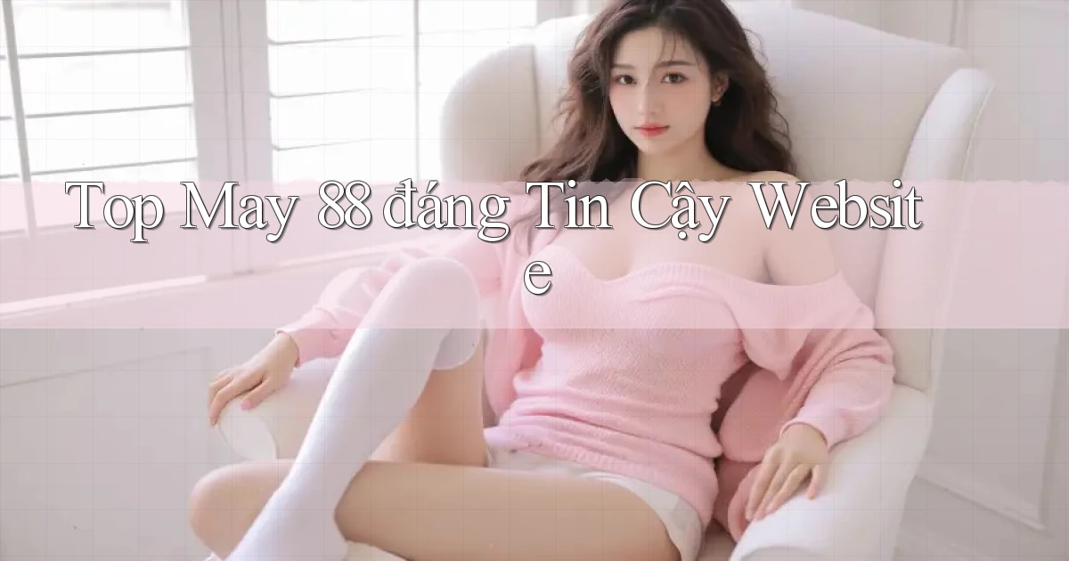 top may 88 đáng tin cậy website