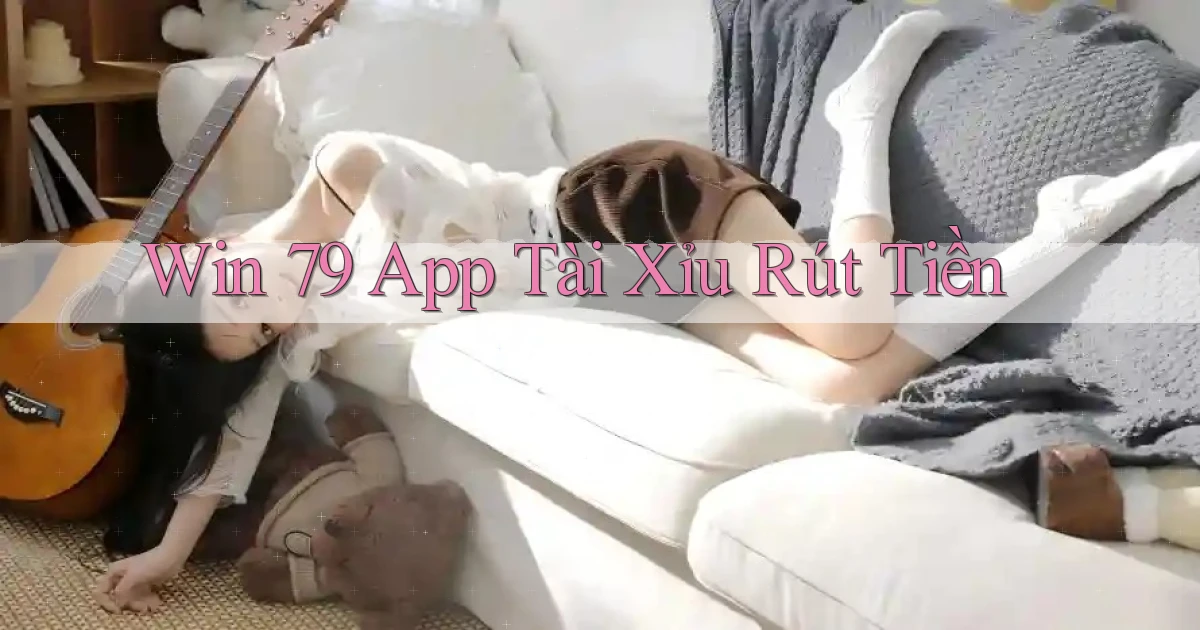 win 79 app tài xỉu rút tiền